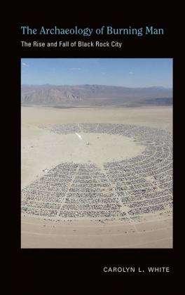 'The Archaeology of Burning Man; The Rise and Fall of Black Rock City'